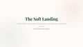The Soft Landing